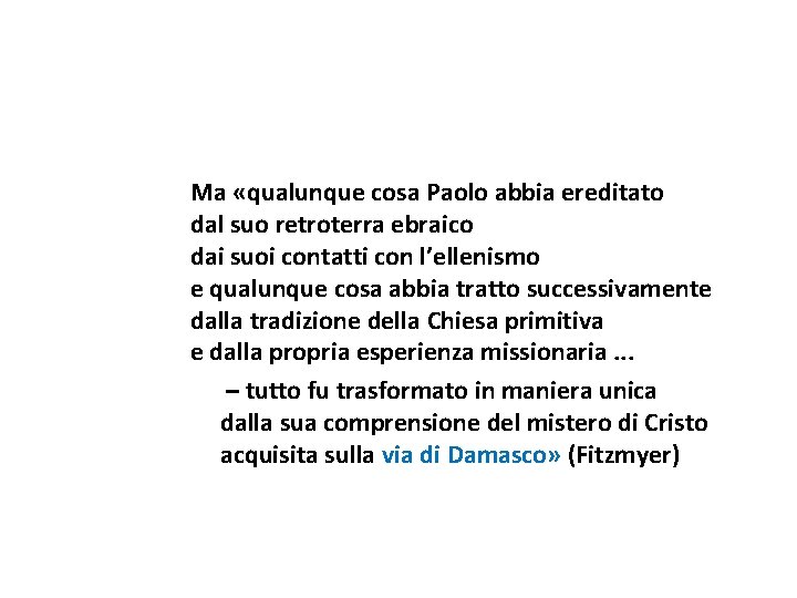 Ma «qualunque cosa Paolo abbia ereditato dal suo retroterra ebraico dai suoi contatti con