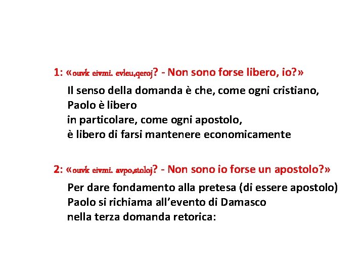 1: «ouvk eivmi. evleu, qeroj? - Non sono forse libero, io? » Il senso