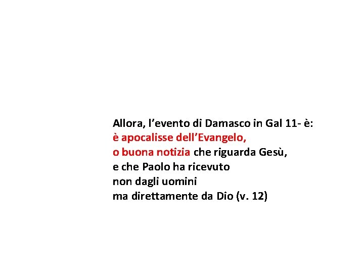 Allora, l’evento di Damasco in Gal 11 - è: è apocalisse dell’Evangelo, o buona