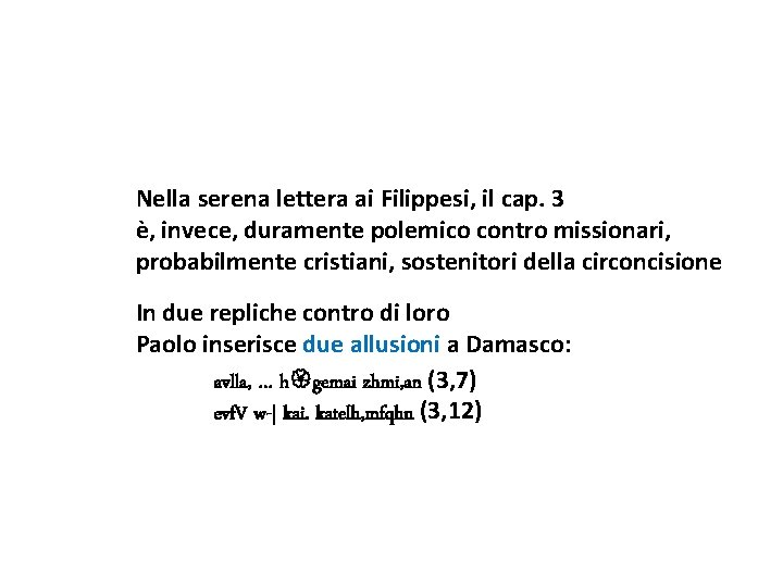 Nella serena lettera ai Filippesi, il cap. 3 è, invece, duramente polemico contro missionari,