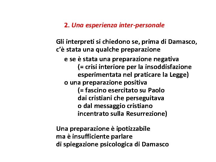 2. Una esperienza inter-personale Gli interpreti si chiedono se, prima di Damasco, c’è stata