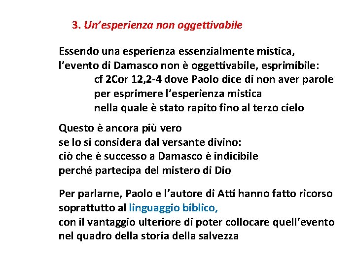 3. Un’esperienza non oggettivabile Essendo una esperienza essenzialmente mistica, l’evento di Damasco non è