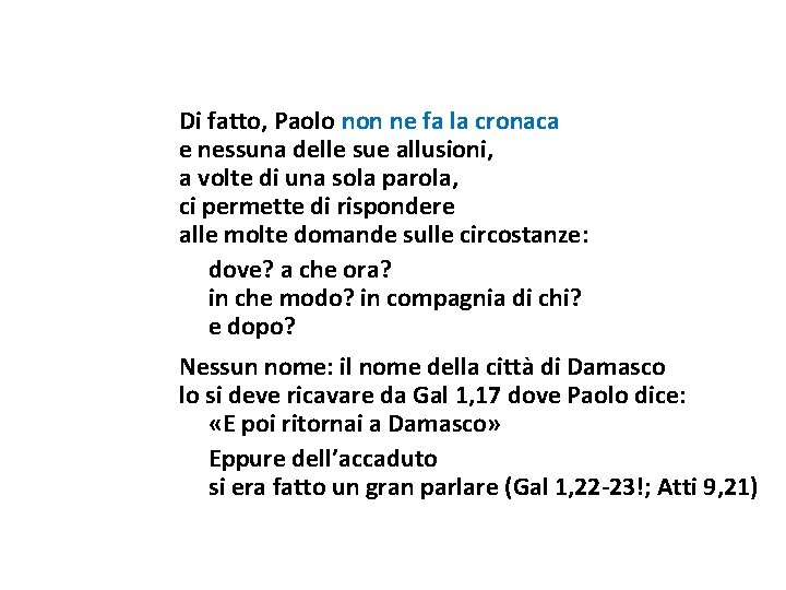 Di fatto, Paolo non ne fa la cronaca e nessuna delle sue allusioni, a