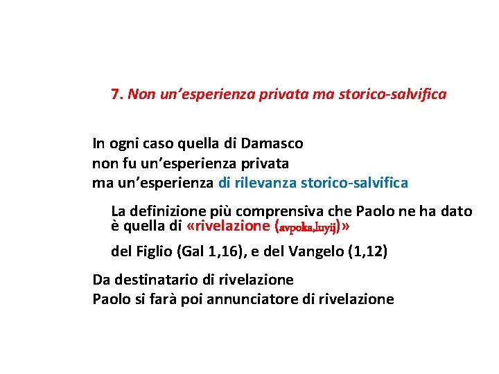 7. Non un’esperienza privata ma storico-salvifica In ogni caso quella di Damasco non fu