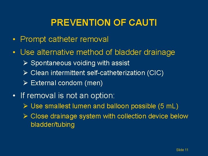 PREVENTION OF CAUTI • Prompt catheter removal • Use alternative method of bladder drainage