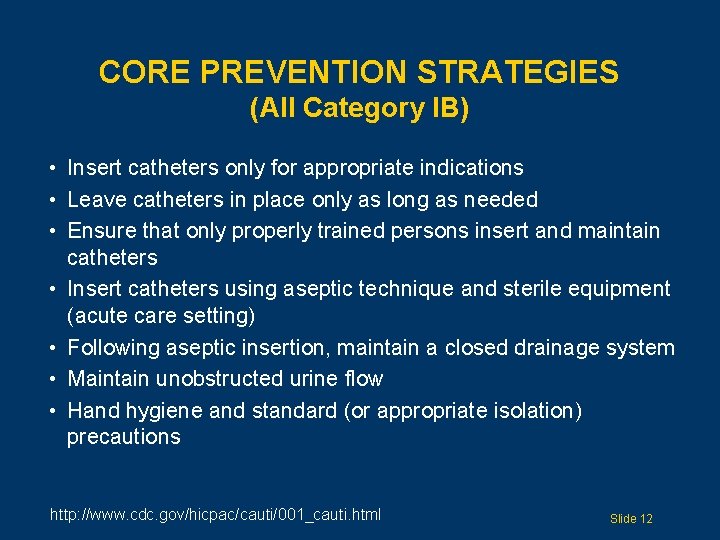 CORE PREVENTION STRATEGIES (All Category IB) • Insert catheters only for appropriate indications •