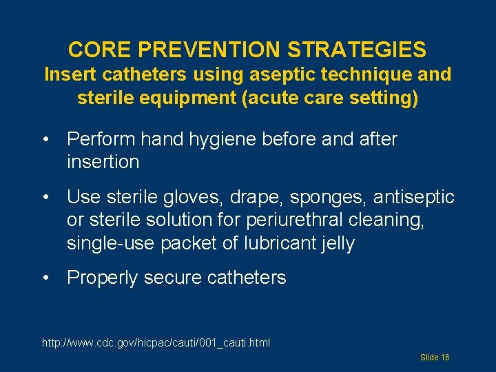 CORE PREVENTION STRATEGIES Insert catheters using aseptic technique and sterile equipment (acute care setting)