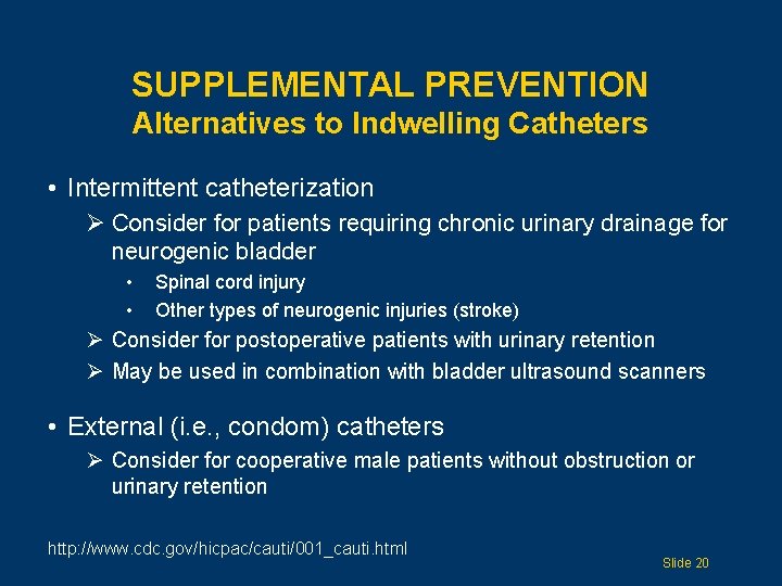 SUPPLEMENTAL PREVENTION Alternatives to Indwelling Catheters • Intermittent catheterization Ø Consider for patients requiring