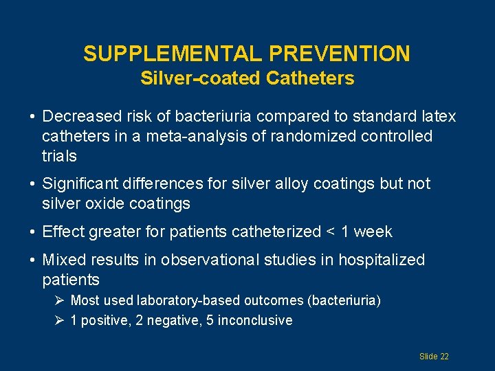 SUPPLEMENTAL PREVENTION Silver-coated Catheters • Decreased risk of bacteriuria compared to standard latex catheters
