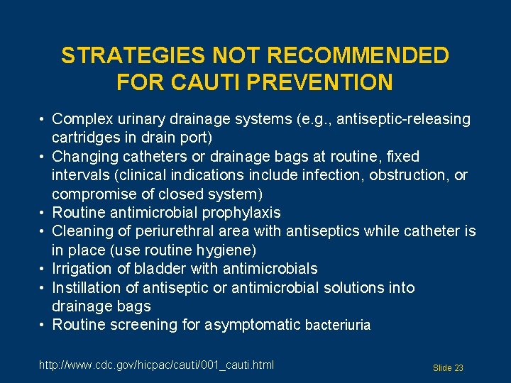 STRATEGIES NOT RECOMMENDED FOR CAUTI PREVENTION • Complex urinary drainage systems (e. g. ,