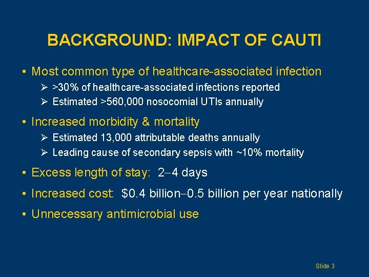 BACKGROUND: IMPACT OF CAUTI • Most common type of healthcare-associated infection Ø >30% of