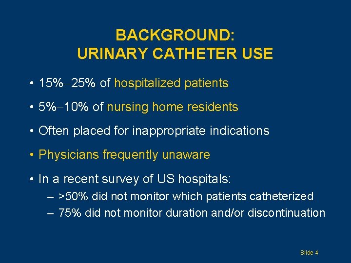 BACKGROUND: URINARY CATHETER USE • 15% 25% of hospitalized patients • 5% 10% of