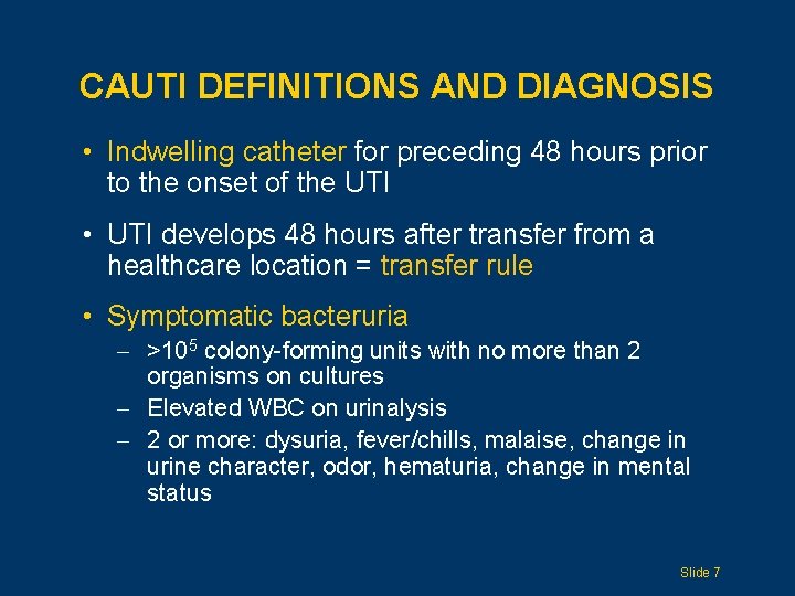 CAUTI DEFINITIONS AND DIAGNOSIS • Indwelling catheter for preceding 48 hours prior to the