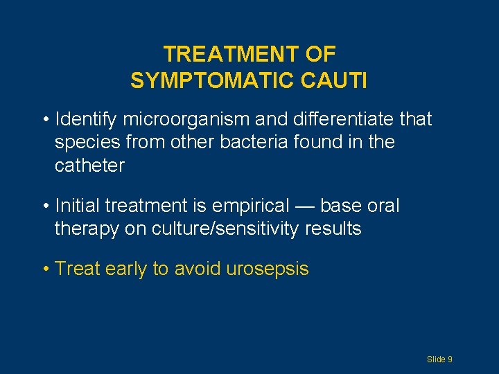TREATMENT OF SYMPTOMATIC CAUTI • Identify microorganism and differentiate that species from other bacteria