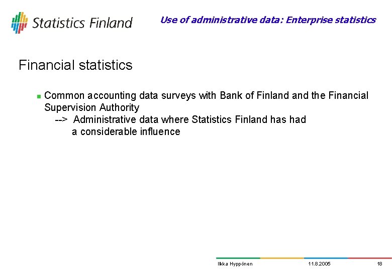 Use of administrative data: Enterprise statistics Financial statistics n Common accounting data surveys with
