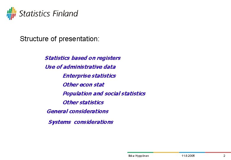 Structure of presentation: Statistics based on registers Use of administrative data Enterprise statistics Other