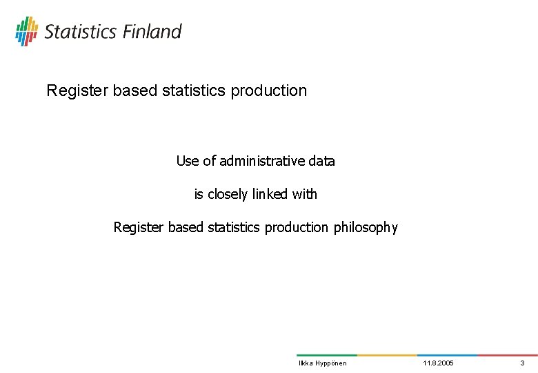 Register based statistics production Use of administrative data is closely linked with Register based