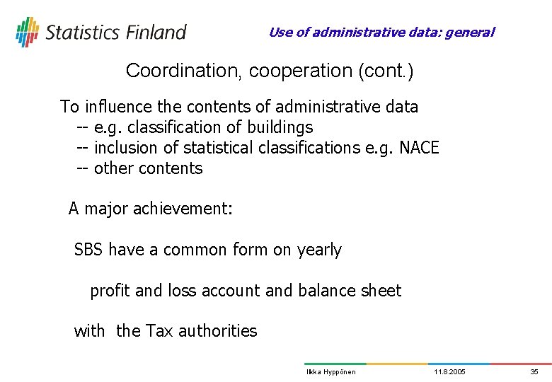 Use of administrative data: general Coordination, cooperation (cont. ) To influence the contents of