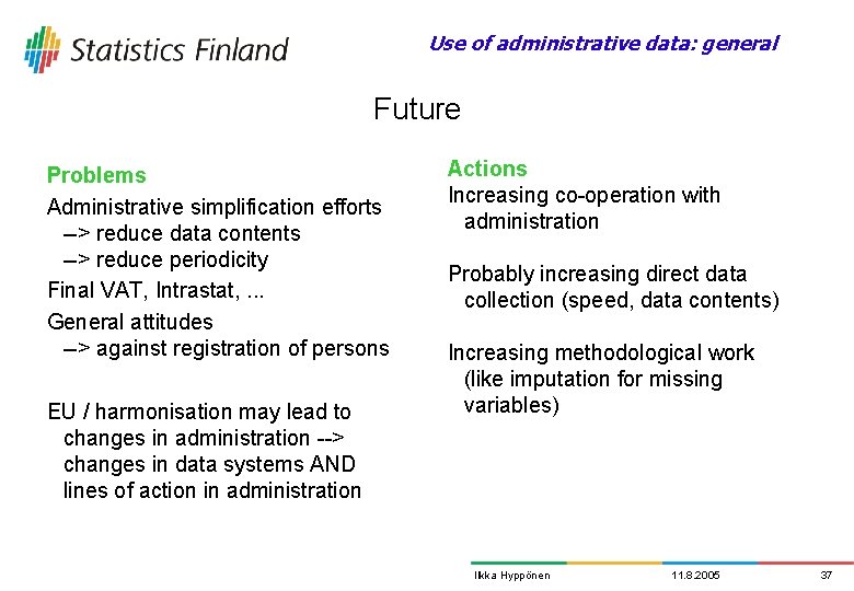 Use of administrative data: general Future Problems Administrative simplification efforts --> reduce data contents