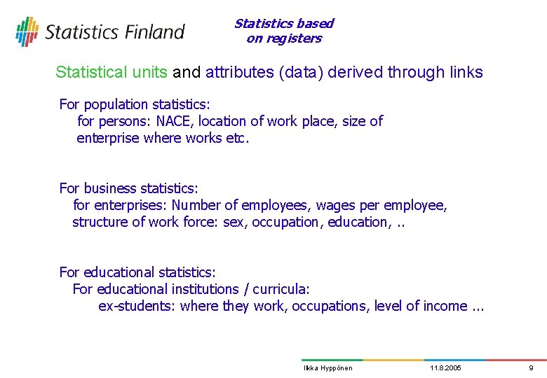 Statistics based on registers Statistical units and attributes (data) derived through links For population