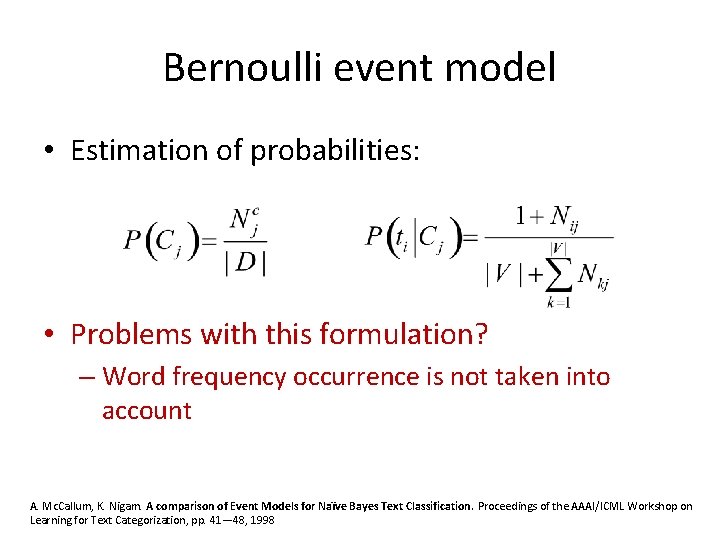 Bernoulli event model • Estimation of probabilities: • Problems with this formulation? – Word