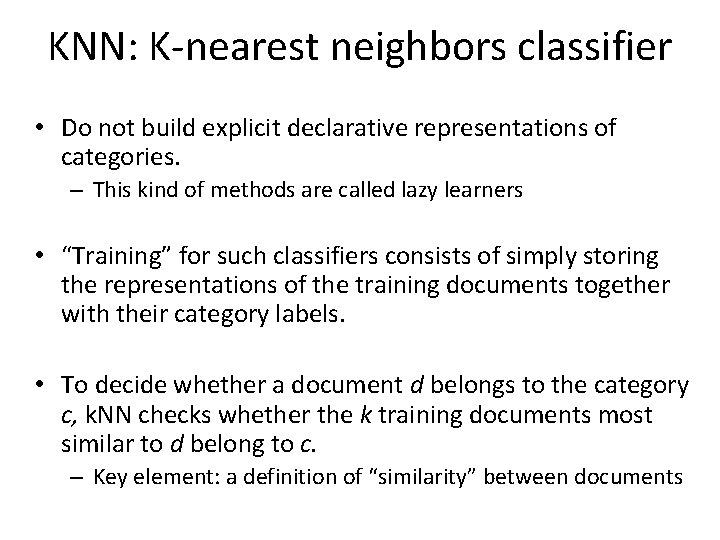 KNN: K-nearest neighbors classifier • Do not build explicit declarative representations of categories. –