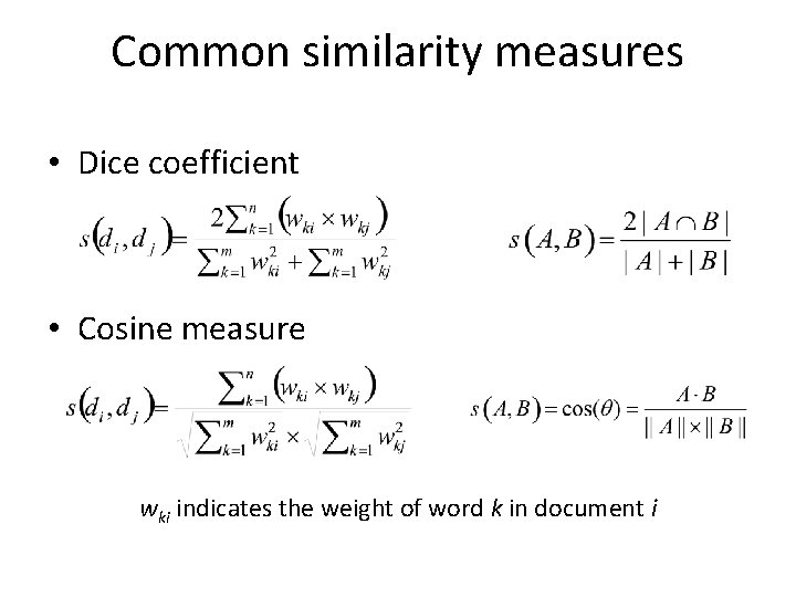 Common similarity measures • Dice coefficient • Cosine measure wki indicates the weight of