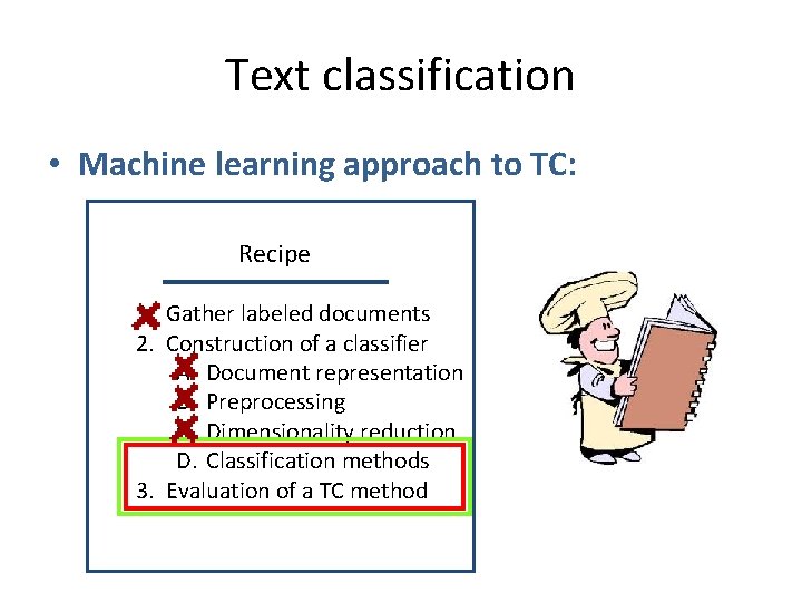 Text classification • Machine learning approach to TC: Recipe 1. Gather labeled documents 2.