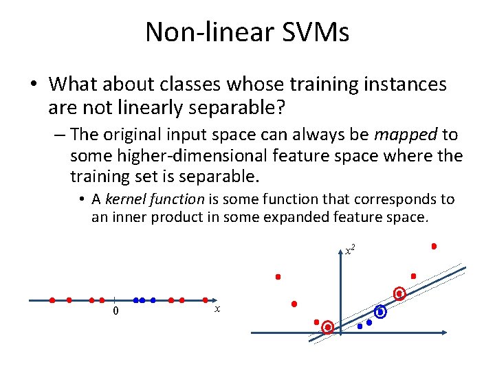 Non-linear SVMs • What about classes whose training instances are not linearly separable? –