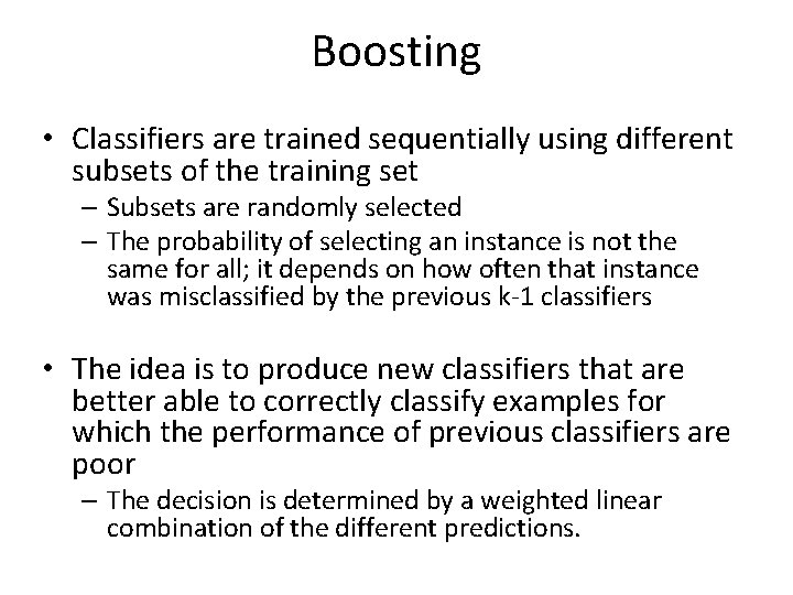 Boosting • Classifiers are trained sequentially using different subsets of the training set –