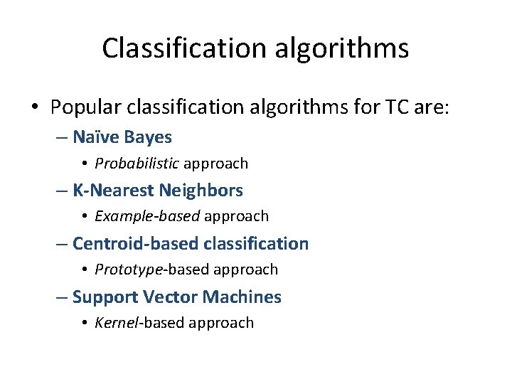 Classification algorithms • Popular classification algorithms for TC are: – Naïve Bayes • Probabilistic