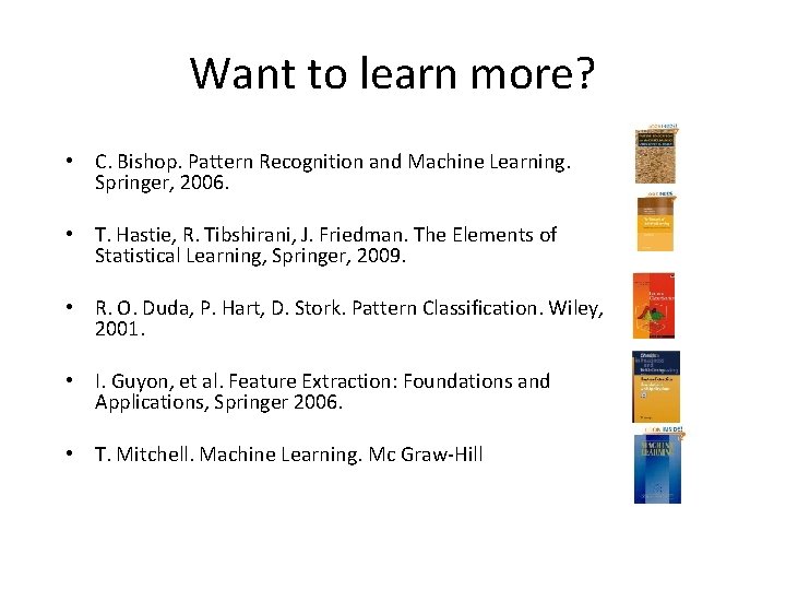 Want to learn more? • C. Bishop. Pattern Recognition and Machine Learning. Springer, 2006.