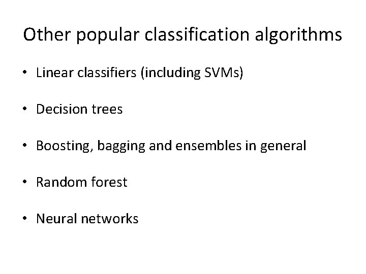 Other popular classification algorithms • Linear classifiers (including SVMs) • Decision trees • Boosting,