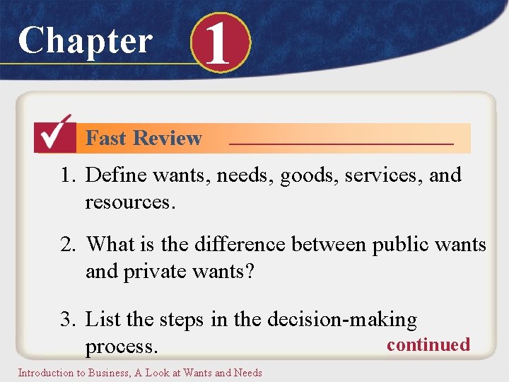 Chapter 1 Fast Review 1. Define wants, needs, goods, services, and resources. 2. What