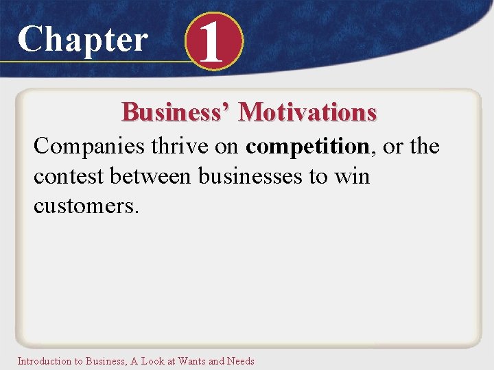 Chapter 1 Business’ Motivations Companies thrive on competition, or the contest between businesses to
