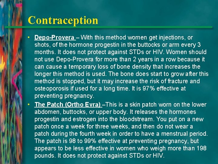 Contraception • Depo-Provera – With this method women get injections, or shots, of the