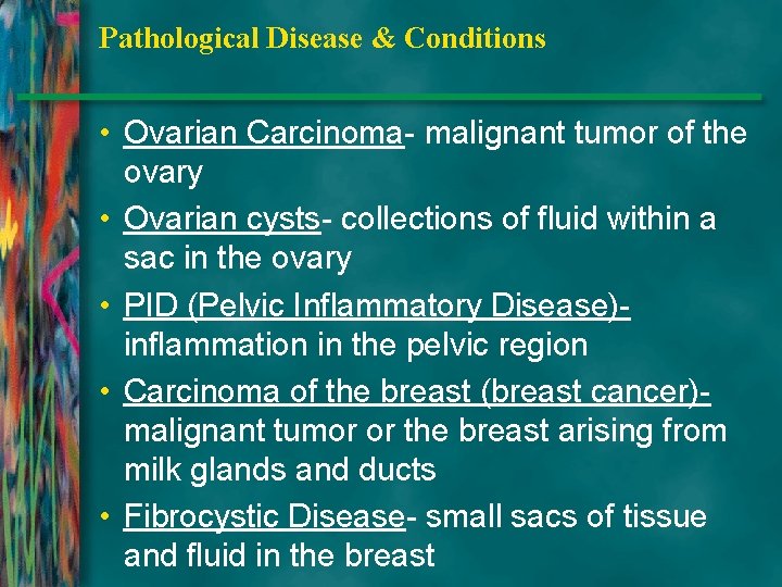 Pathological Disease & Conditions • Ovarian Carcinoma- malignant tumor of the ovary • Ovarian