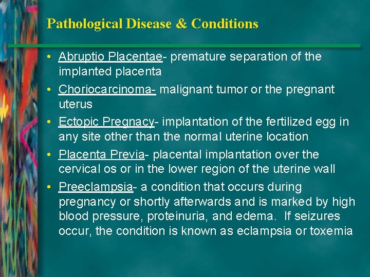 Pathological Disease & Conditions • Abruptio Placentae- premature separation of the implanted placenta •
