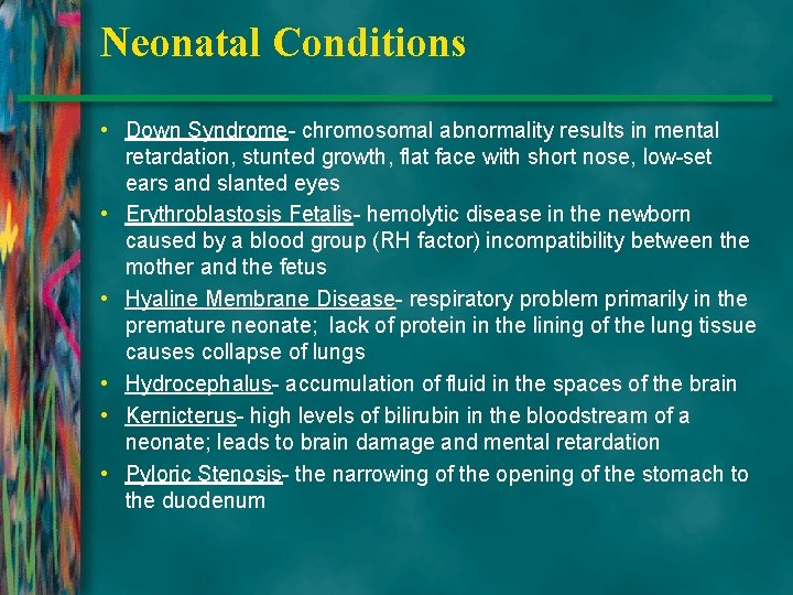 Neonatal Conditions • Down Syndrome- chromosomal abnormality results in mental retardation, stunted growth, flat