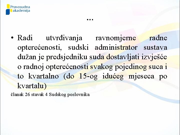 … • Radi utvrđivanja ravnomjerne radne opterećenosti, sudski administrator sustava dužan je predsjedniku suda