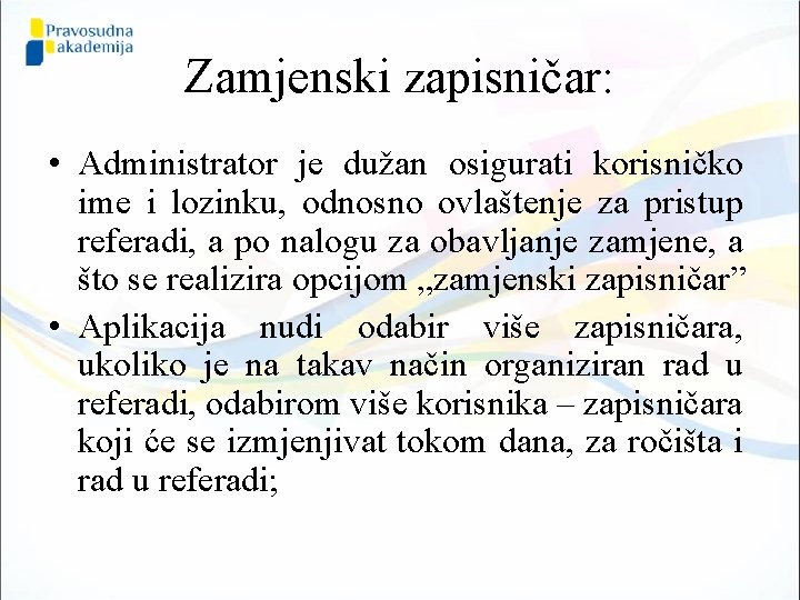 Zamjenski zapisničar: • Administrator je dužan osigurati korisničko ime i lozinku, odnosno ovlaštenje za