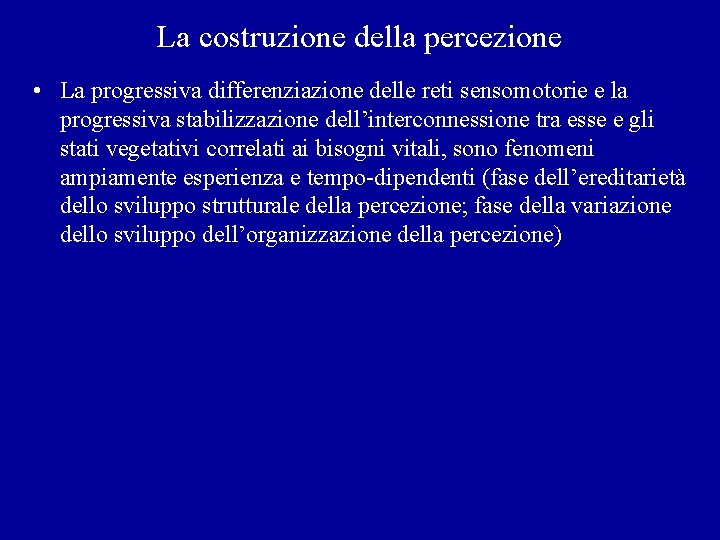 La costruzione della percezione • La progressiva differenziazione delle reti sensomotorie e la progressiva