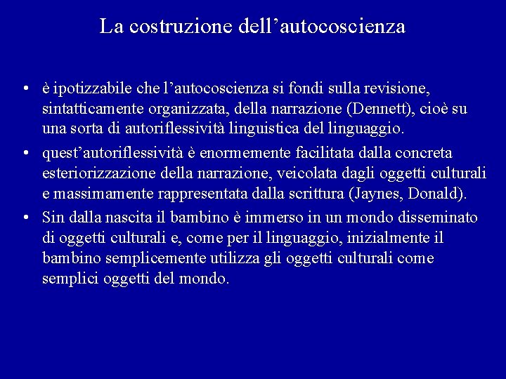 La costruzione dell’autocoscienza • è ipotizzabile che l’autocoscienza si fondi sulla revisione, sintatticamente organizzata,