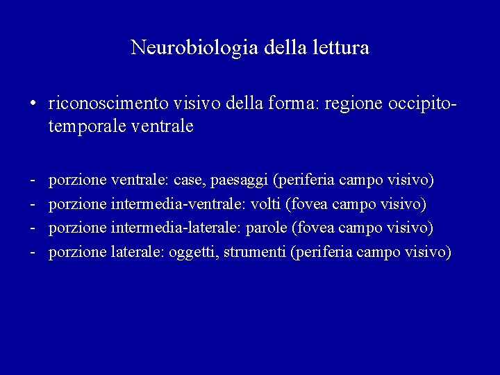 Neurobiologia della lettura • riconoscimento visivo della forma: regione occipitotemporale ventrale - porzione ventrale: