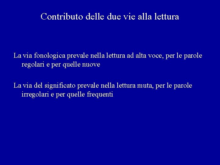 Contributo delle due vie alla lettura La via fonologica prevale nella lettura ad alta