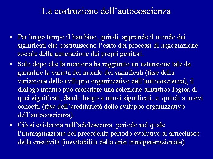 La costruzione dell’autocoscienza • Per lungo tempo il bambino, quindi, apprende il mondo dei