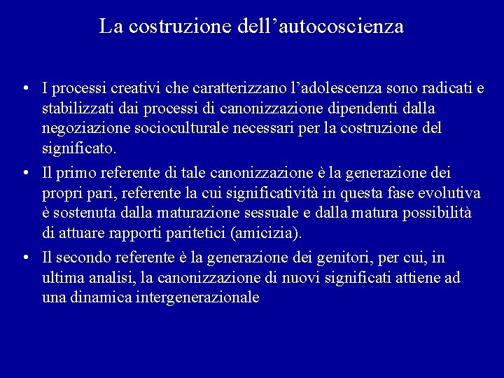 La costruzione dell’autocoscienza • I processi creativi che caratterizzano l’adolescenza sono radicati e stabilizzati