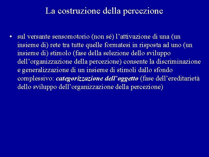 La costruzione della percezione • sul versante sensomotorio (non sé) l’attivazione di una (un