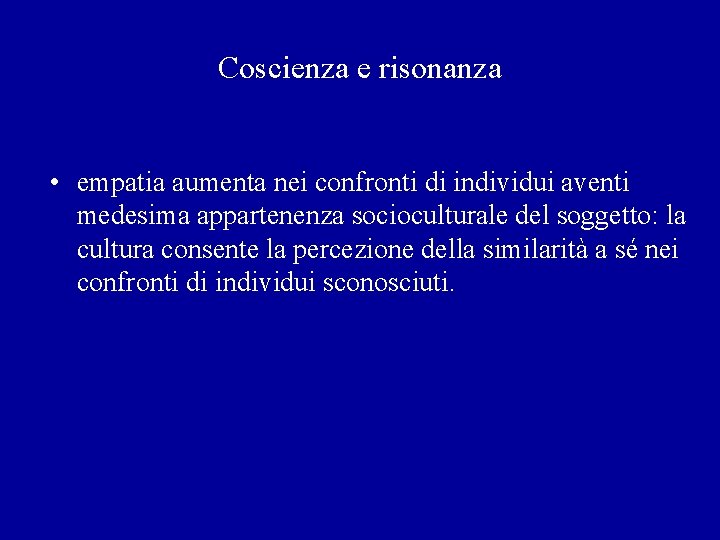 Coscienza e risonanza • empatia aumenta nei confronti di individui aventi medesima appartenenza socioculturale