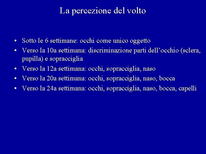 La percezione del volto • Sotto le 6 settimane: occhi come unico oggetto •